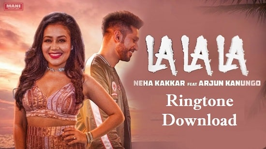 La La La Song Ringtone Download - Neha kakkar Mp3 Ringtones