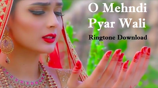 O Mehndi Pyar Wali Ringtone Download – Free Mp3 Mobile Ringtones