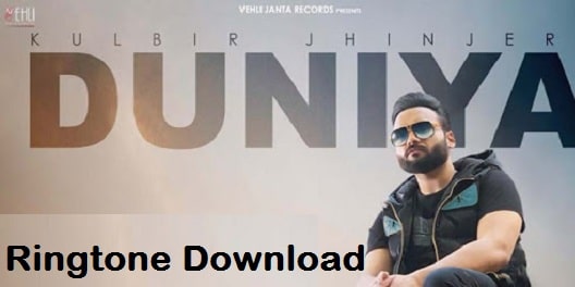 Duniya Song Ringtone Download - Kulbir Jhinjer Free Mp3 Tones