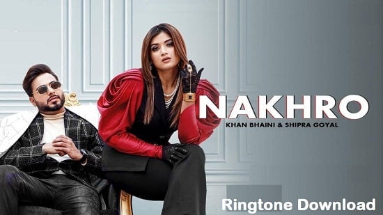 Nakhro Song Ringtone Download – Khan Bhaini Free Mp3 Tones